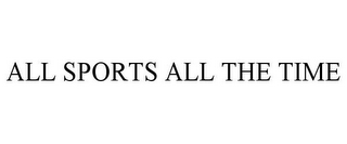 ALL SPORTS ALL THE TIME