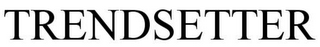 TRENDSETTER