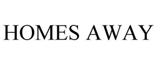 HOMES AWAY
