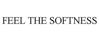 FEEL THE SOFTNESS