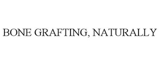 BONE GRAFTING, NATURALLY