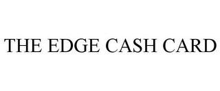 THE EDGE CASH CARD