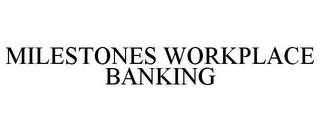 MILESTONES WORKPLACE BANKING