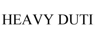 HEAVY DUTI