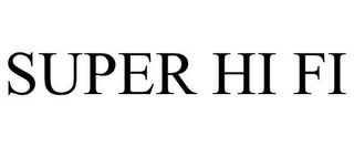 SUPER HI FI
