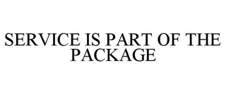 SERVICE IS PART OF THE PACKAGE