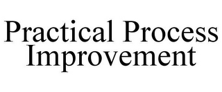 PRACTICAL PROCESS IMPROVEMENT