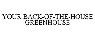 YOUR BACK-OF-THE-HOUSE GREENHOUSE