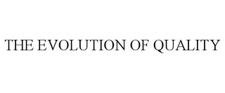 THE EVOLUTION OF QUALITY