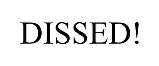 DISSED!