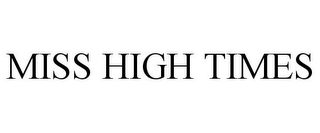 MISS HIGH TIMES
