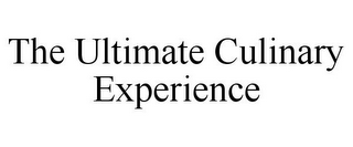 THE ULTIMATE CULINARY EXPERIENCE