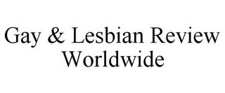 GAY & LESBIAN REVIEW WORLDWIDE