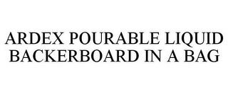 ARDEX POURABLE LIQUID BACKERBOARD IN A BAG