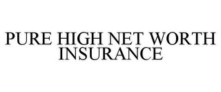 PURE HIGH NET WORTH INSURANCE