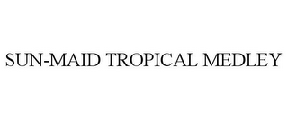 SUN-MAID TROPICAL MEDLEY