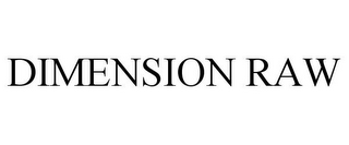 DIMENSION RAW