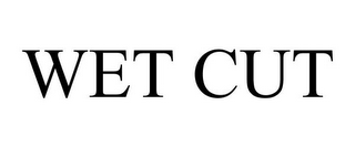 WET CUT