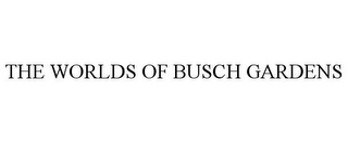 THE WORLDS OF BUSCH GARDENS