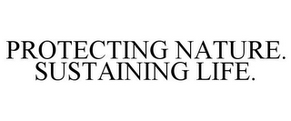PROTECTING NATURE. SUSTAINING LIFE.
