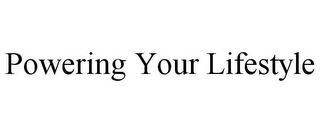 POWERING YOUR LIFESTYLE