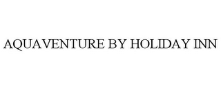 AQUAVENTURE BY HOLIDAY INN