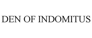 DEN OF INDOMITUS