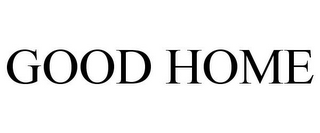GOOD HOME