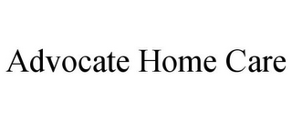ADVOCATE HOME CARE