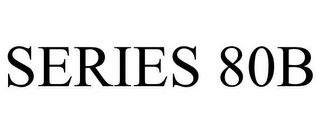 SERIES 80B