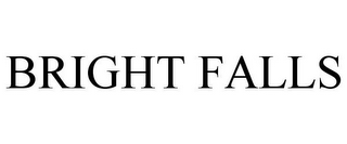 BRIGHT FALLS