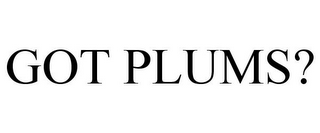 GOT PLUMS?