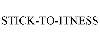 STICK-TO-ITNESS