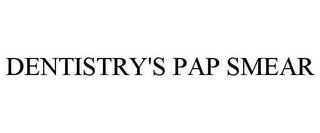 DENTISTRY'S PAP SMEAR