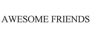 AWESOME FRIENDS