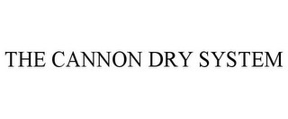 THE CANNON DRY SYSTEM