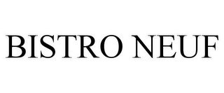 BISTRO NEUF