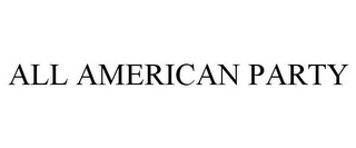 ALL AMERICAN PARTY