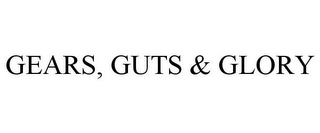 GEARS, GUTS & GLORY