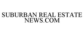 SUBURBAN REAL ESTATE NEWS.COM