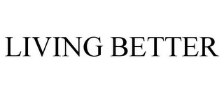 LIVING BETTER