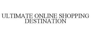 ULTIMATE ONLINE SHOPPING DESTINATION