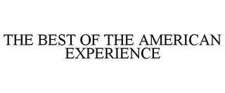THE BEST OF THE AMERICAN EXPERIENCE