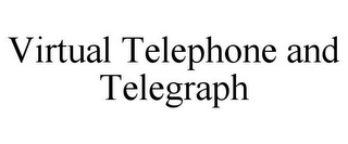VIRTUAL TELEPHONE AND TELEGRAPH