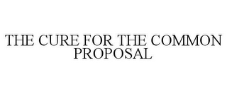THE CURE FOR THE COMMON PROPOSAL