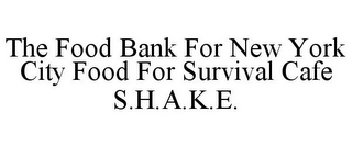 THE FOOD BANK FOR NEW YORK CITY FOOD FOR SURVIVAL CAFE S.H.A.K.E.
