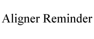 ALIGNER REMINDER