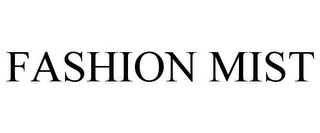 FASHION MIST