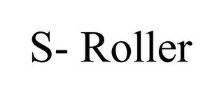 S- ROLLER