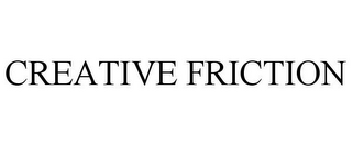 CREATIVE FRICTION